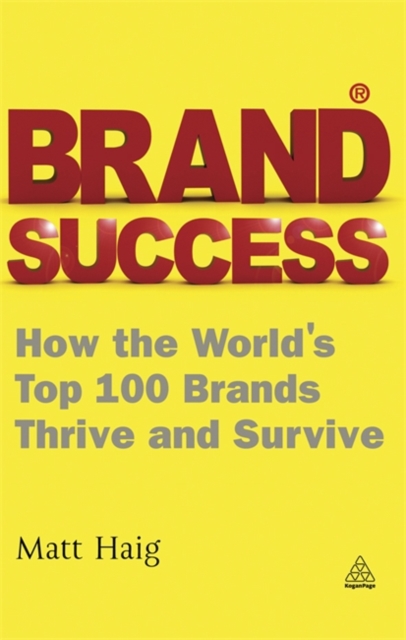 Brand Success : How the World's Top 100 Brands Thrive and Survive, Paperback / softback Book