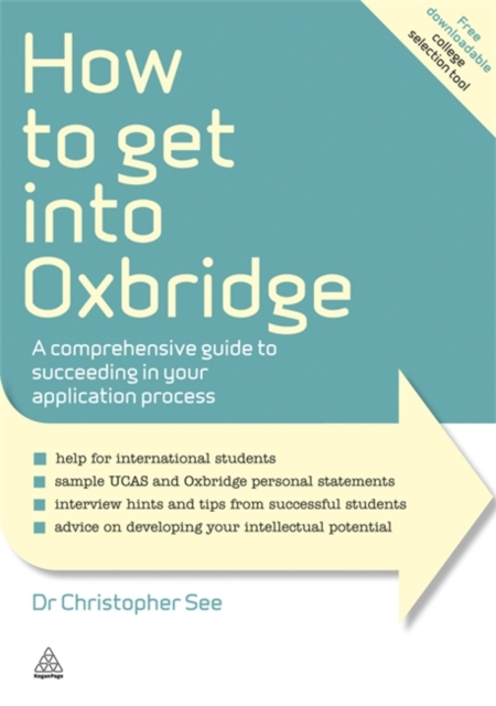 How to Get Into Oxbridge : A Comprehensive Guide to Succeeding in Your Application Process, Paperback / softback Book