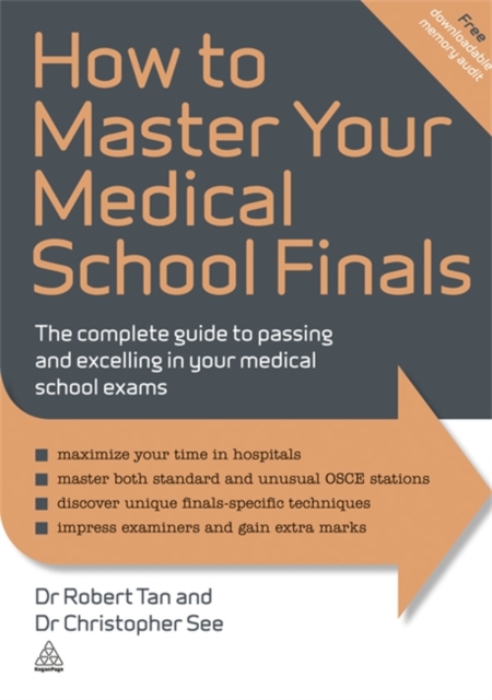 How to Master Your Medical School Finals : The Complete Guide to Passing and Excelling In Your Medical School Exams, Paperback / softback Book