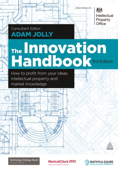 The Innovation Handbook : How to Profit from Your Ideas, Intellectual Property and Market Knowledge, Hardback Book