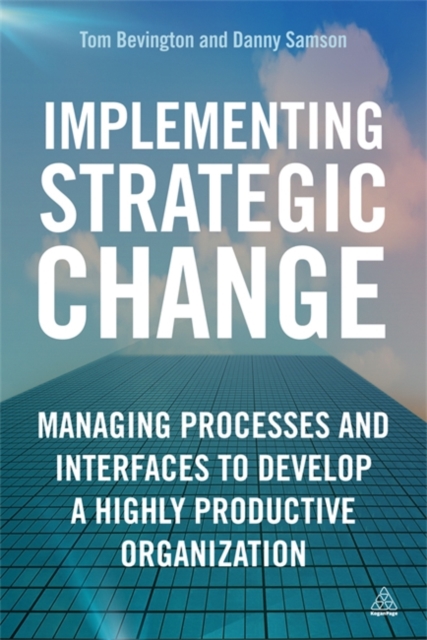 Implementing Strategic Change : Managing Processes and Interfaces to Develop a Highly Productive Organization, Paperback / softback Book