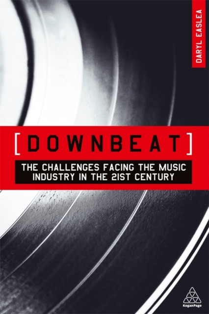 Downbeat : The Challenges Facing the Music Industry in the 21st Century, Paperback Book