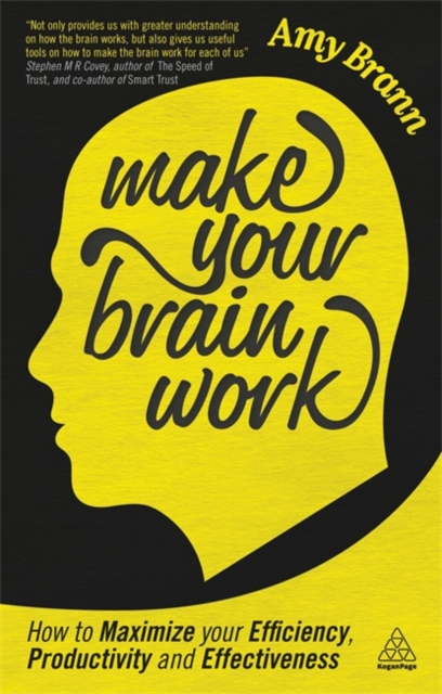 Make Your Brain Work : How to Maximize Your Efficiency, Productivity and Effectiveness, Paperback / softback Book