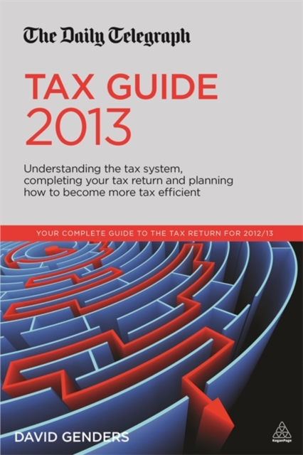 The Daily Telegraph Tax Guide : Understanding the Tax System, Completing Your Tax Return and Planning How to Become More Tax Efficient, Paperback Book