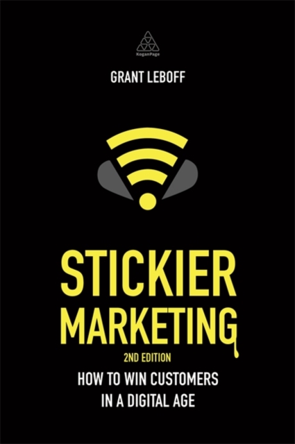 Stickier Marketing : How to Win Customers in a Digital Age, Paperback / softback Book