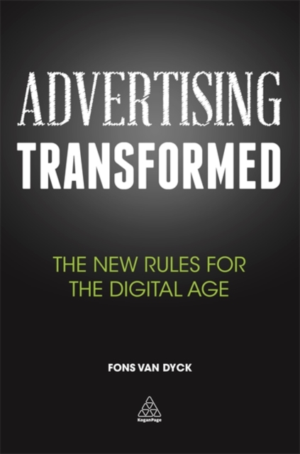 Advertising Transformed : The New Rules for the Digital Age, Paperback / softback Book
