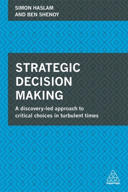 Strategic Decision Making : A Discovery-Led Approach to Critical Choices in Turbulent Times, Paperback / softback Book