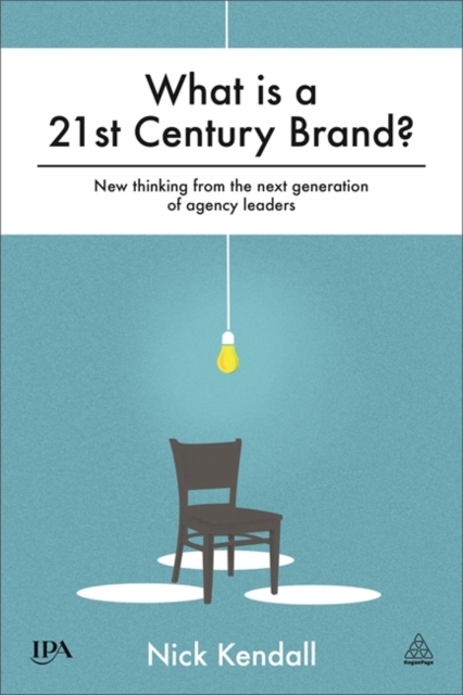 What is a 21st Century Brand? : New Thinking from the Next Generation of Agency Leaders, Hardback Book