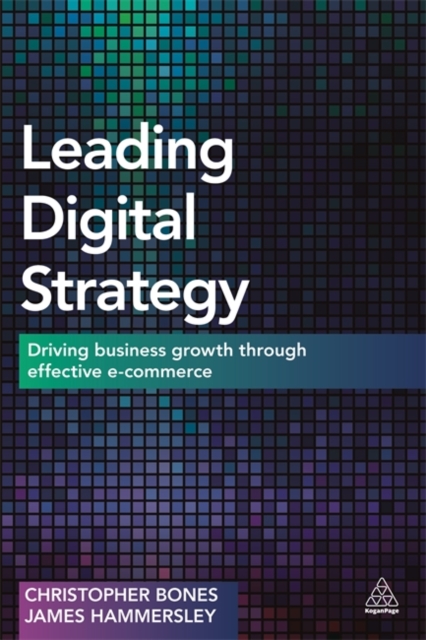 Leading Digital Strategy : Driving Business Growth Through Effective E-commerce, Paperback / softback Book