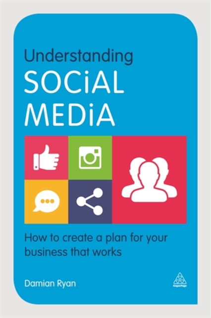 Understanding Social Media : How to Create a Plan for Your Business that Works, Paperback / softback Book