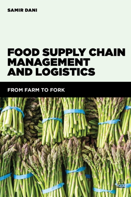 Food Supply Chain Management and Logistics : From Farm to Fork, Paperback / softback Book