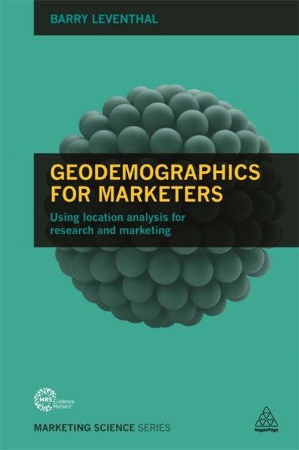 Geodemographics for Marketers : Using Location Analysis for Research and Marketing, Paperback / softback Book