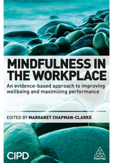 Mindfulness in the Workplace : An Evidence-based Approach to Improving Wellbeing and Maximizing Performance, Paperback / softback Book