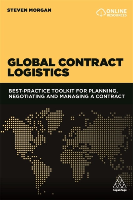 Global Contract Logistics : Best Practice Toolkit for Planning, Negotiating and Managing a Contract, Paperback / softback Book