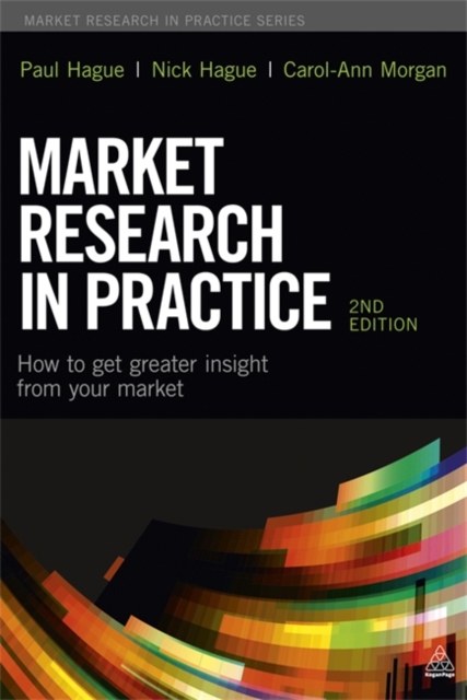 Market Research in Practice : How to Get Greater Insight from Your Market, Hardback Book