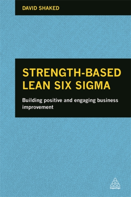 Strength-Based Lean Six Sigma : Building Positive and Engaging Business Improvement, Hardback Book