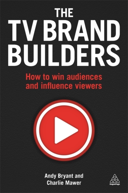 The TV Brand Builders : How to Win Audiences and Influence Viewers, Paperback / softback Book