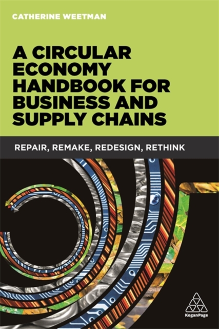 A Circular Economy Handbook for Business and Supply Chains : Repair, Remake, Redesign, Rethink, Paperback / softback Book