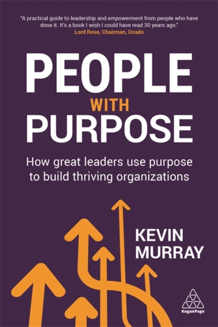 People with Purpose : How Great Leaders Use Purpose to Build Thriving Organizations, Paperback / softback Book