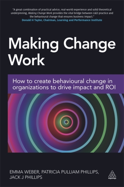 Making Change Work : How to Create Behavioural Change in Organizations to Drive Impact and ROI, Paperback / softback Book