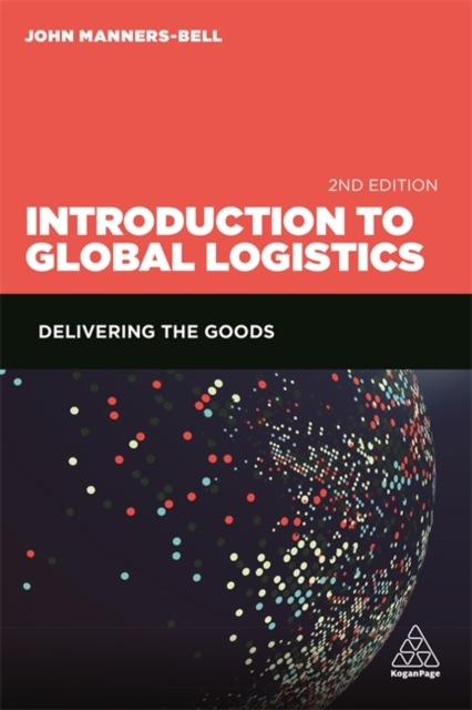 Introduction to Global Logistics : Delivering the Goods, Paperback / softback Book
