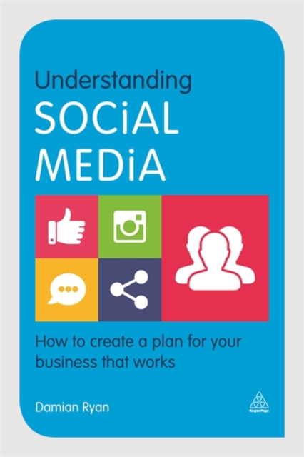 Understanding Social Media : How to Create a Plan for Your Business that Works, Hardback Book