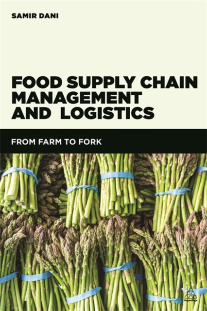 Food Supply Chain Management and Logistics : From Farm to Fork, Hardback Book