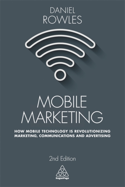 Mobile Marketing : How Mobile Technology is Revolutionizing Marketing, Communications and Advertising, Paperback / softback Book