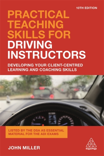 Practical Teaching Skills for Driving Instructors : Developing Your Client-Centred Learning and Coaching Skills, Paperback / softback Book