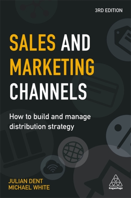Sales and Marketing Channels : How to Build and Manage Distribution Strategy, Paperback / softback Book