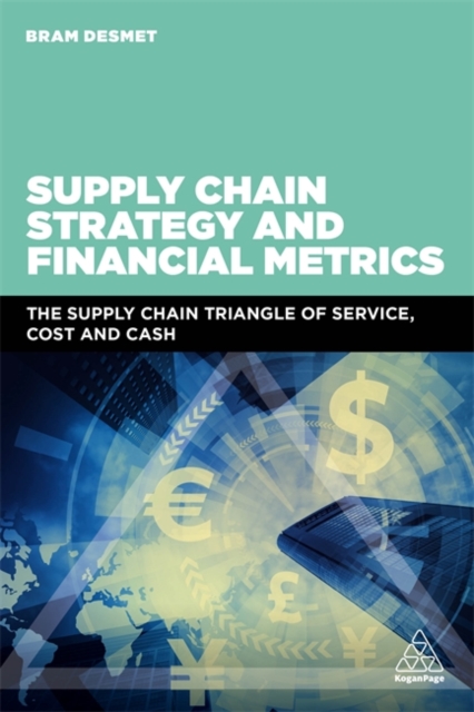 Supply Chain Strategy and Financial Metrics : The Supply Chain Triangle Of Service, Cost And Cash, Paperback / softback Book