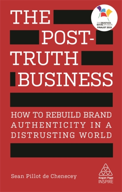 The Post-Truth Business : How to Rebuild Brand Authenticity in a Distrusting World, Paperback / softback Book