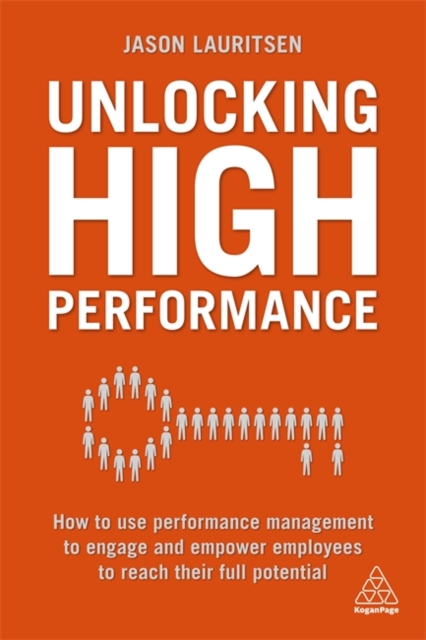 Unlocking High Performance : How to use performance management to engage and empower employees to reach their full potential, Paperback / softback Book