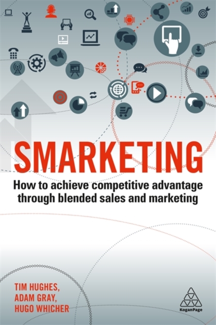 Smarketing : How to Achieve Competitive Advantage through Blended Sales and Marketing, Paperback / softback Book