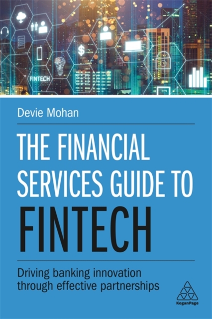The Financial Services Guide to Fintech : Driving Banking Innovation Through Effective Partnerships, Paperback / softback Book