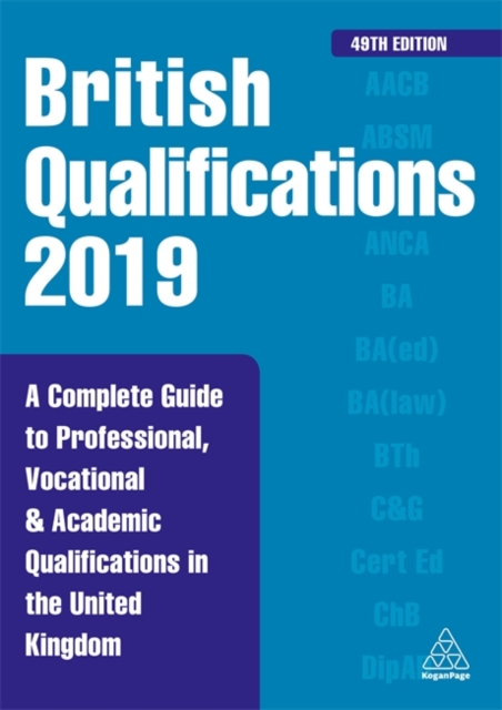 British Qualifications 2019 : A Complete Guide to Professional, Vocational and Academic Qualifications in the United Kingdom, Hardback Book