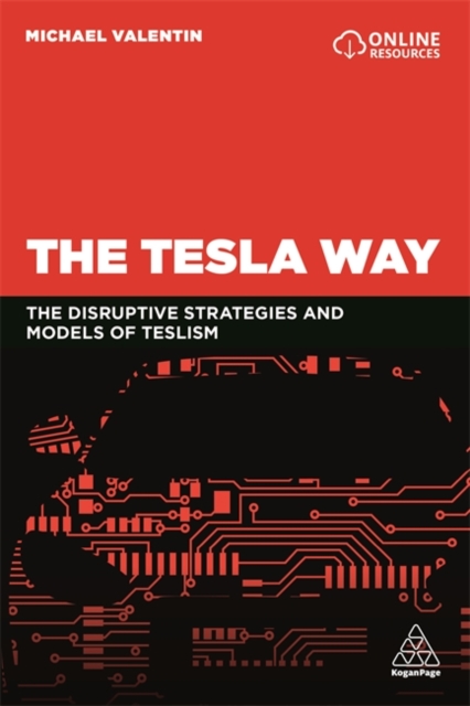 The Tesla Way : The disruptive strategies and models of Teslism, Paperback / softback Book