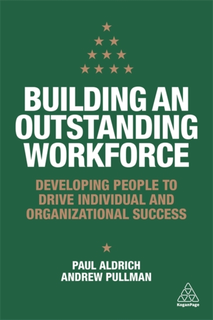 Building an Outstanding Workforce : Developing People to Drive Individual and Organizational Success, Paperback / softback Book