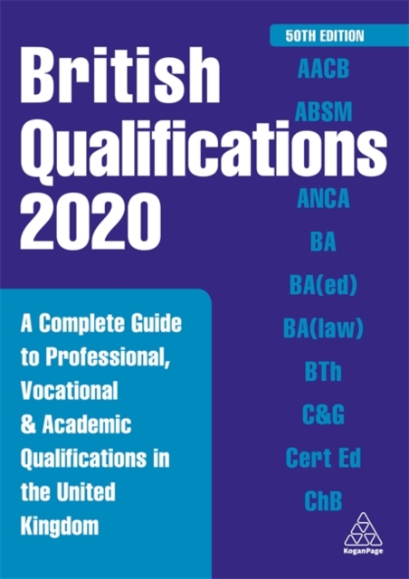 British Qualifications 2020 : A Complete Guide to Professional, Vocational and Academic Qualifications in the United Kingdom, Hardback Book