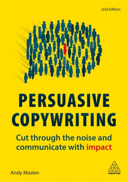 Persuasive Copywriting : Cut Through the Noise and Communicate With Impact, Hardback Book