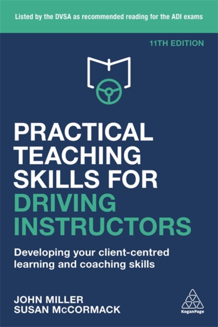 Practical Teaching Skills for Driving Instructors : Developing Your Client-Centred Learning and Coaching Skills, Paperback / softback Book