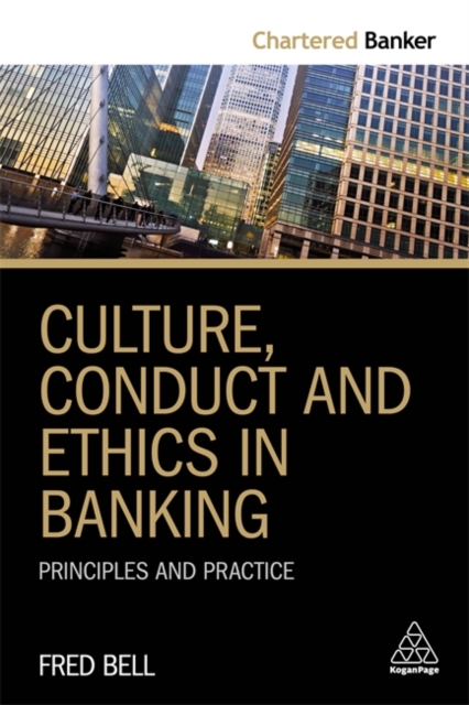 Culture, Conduct and Ethics in Banking : Principles and Practice, Hardback Book