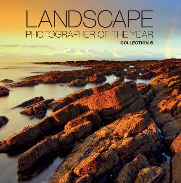 Landscape Photographer of the Year: Collection 6 : Collection 6, Hardback Book