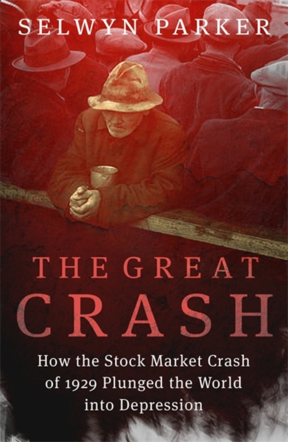 The Great Crash : How the Stock Market Crash of 1929 Plunged the World into Depression, Paperback / softback Book