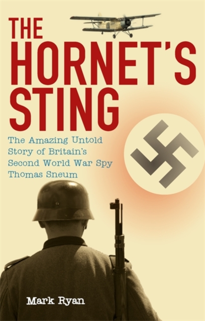 The Hornet's Sting : The Amazing Untold Story of Britain's Second World War Spy Thomas Sneum, Paperback Book