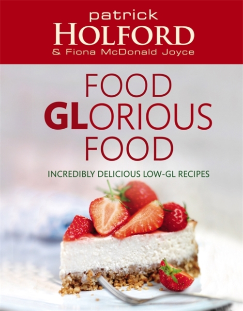 Food GLorious Food : Incredibly delicious low-GL recipes, Paperback / softback Book