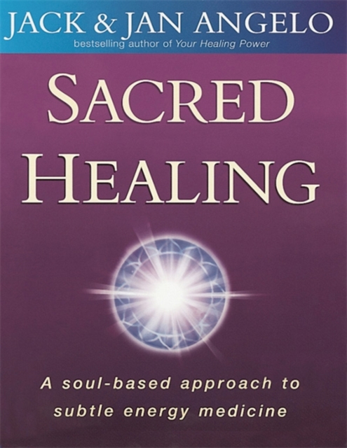 Sacred Healing : A soul-based approach to subtle energy medicine, Paperback / softback Book