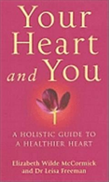 Your Heart And You : A holistic guide to a healthier heart, Paperback / softback Book