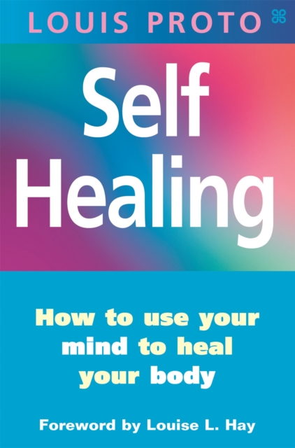 Self-Healing:Use Your Mind To Heal Your Body : How to use your mind to heal your body, Paperback / softback Book