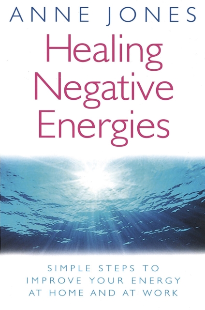 Healing Negative Energies : Simple steps to improve your energy at home and at work, Paperback / softback Book